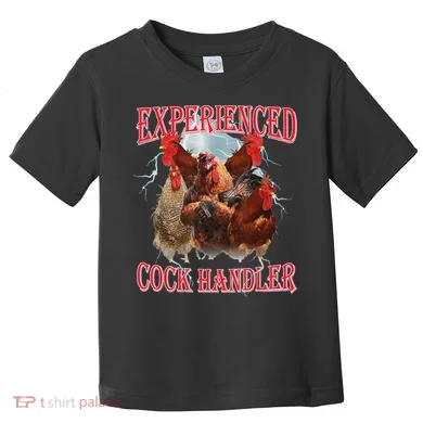 Experienced Cock Handler Funny Oddly Specific Dank Meme Toddler T-Shirt
