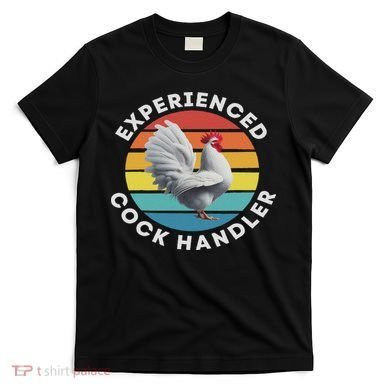 Experienced Cock Handler Raunchy Funny Gift T-Shirt