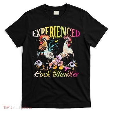 Experienced Cock Handler Rooster Farmer Poultry Farming T-Shirt