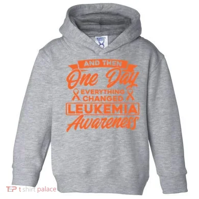 Everything Changed Leukemia Awareness Toddler Hoodie