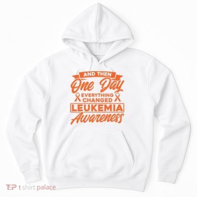 Everything Changed Leukemia Awareness Hoodie