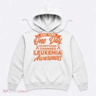 Everything Changed Leukemia Awareness Hoodie