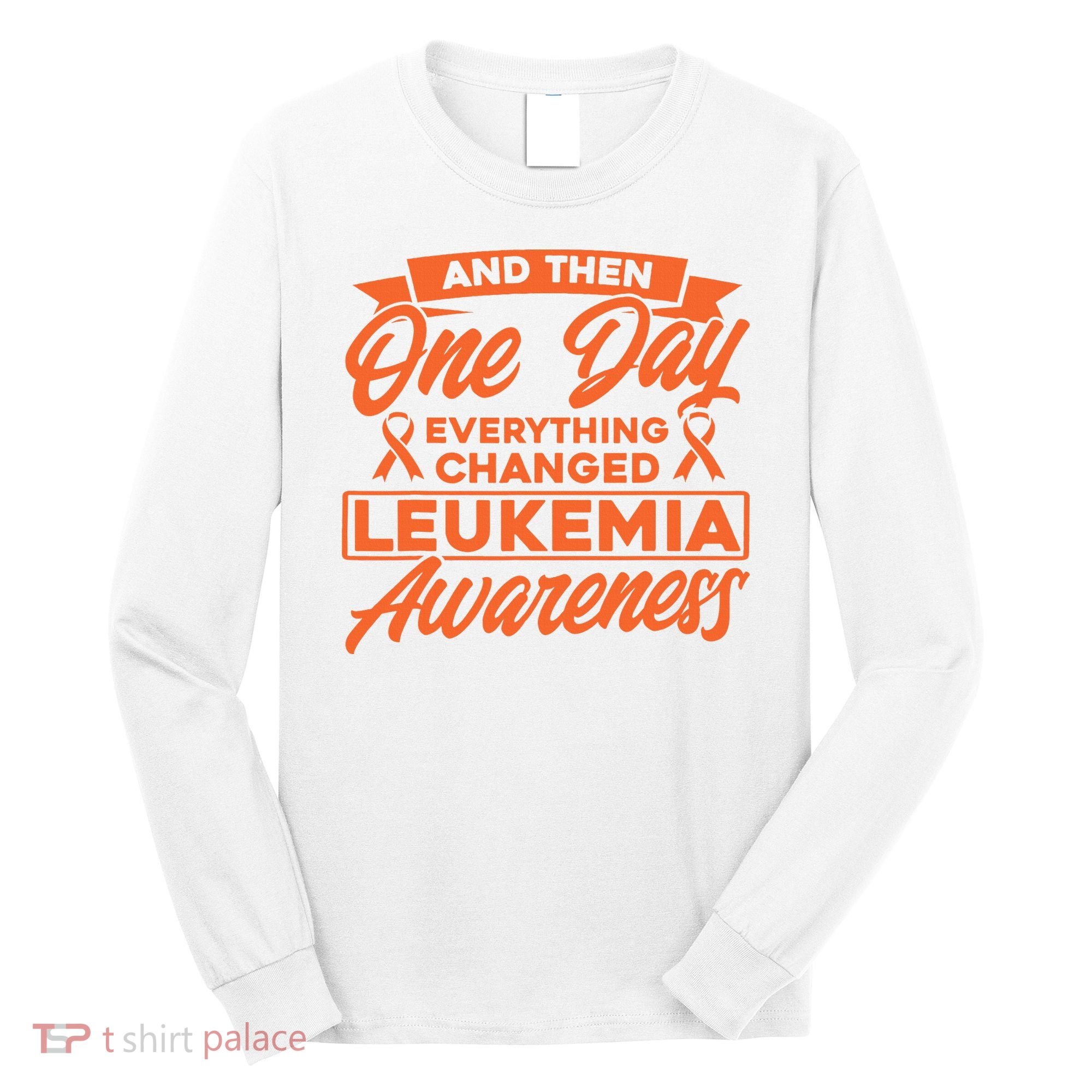 Everything Changed Leukemia Awareness Long Sleeve Shirt