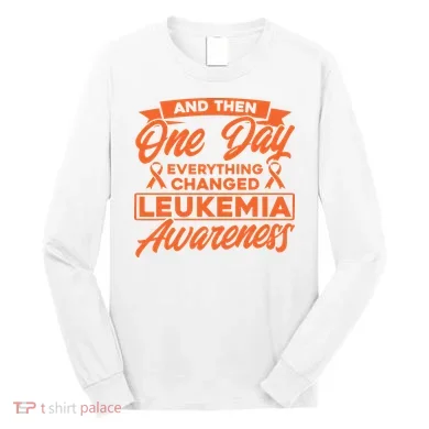 Everything Changed Leukemia Awareness Long Sleeve Shirt