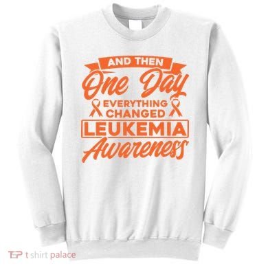 Everything Changed Leukemia Awareness Sweatshirt