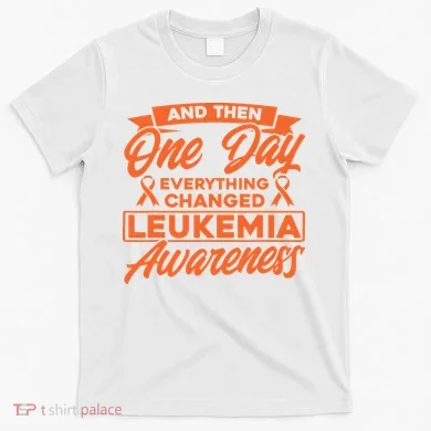 Everything Changed Leukemia Awareness T-Shirt