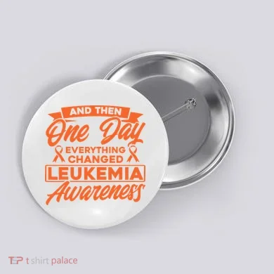Everything Changed Leukemia Awareness Button