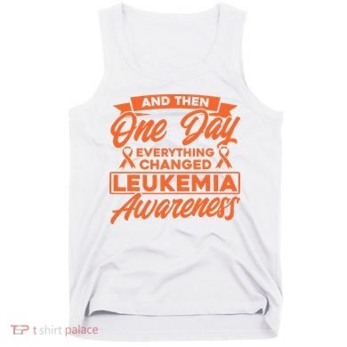 Everything Changed Leukemia Awareness Tank Top