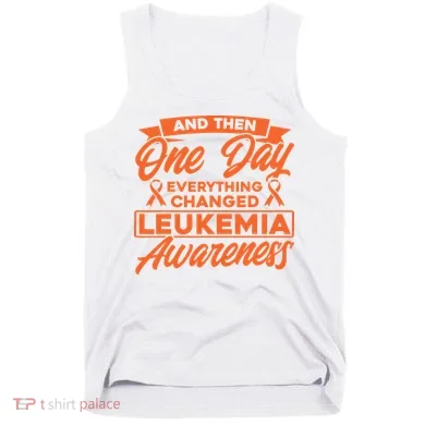 Everything Changed Leukemia Awareness Tank Top