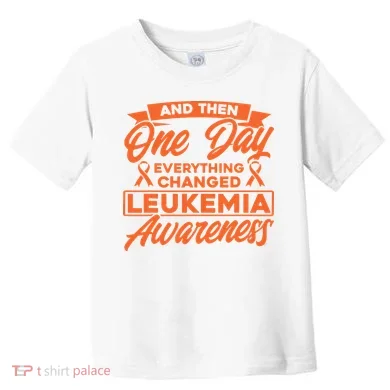 Everything Changed Leukemia Awareness Toddler T-Shirt