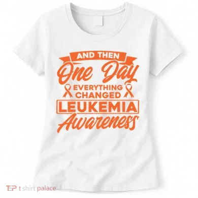 Everything Changed Leukemia Awareness Women's T-Shirt