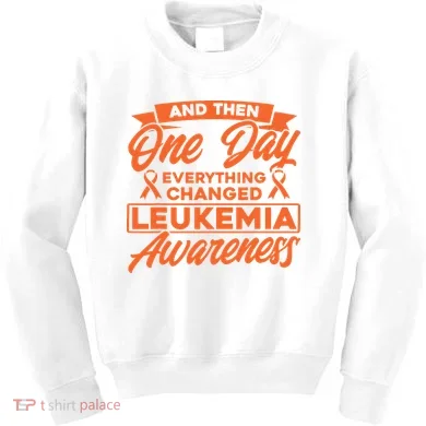 Everything Changed Leukemia Awareness Kids Sweatshirt