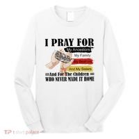 Every Child Matters I Pray For My Ancestors My Family And My Sisters Long Sleeve Shirt thumb 0