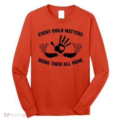 Every Child Matters Bring Them All Home Long Sleeve Shirt