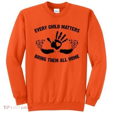 Every Child Matters Bring Them All Home Sweatshirt