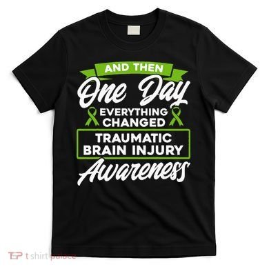 Everything Changed Traumatic Brain Injury Awareness T-Shirt