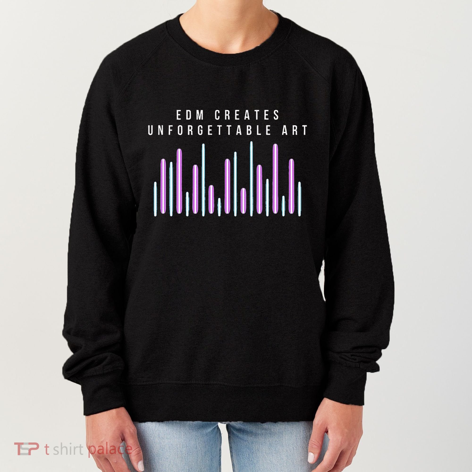 Edm Creates Unforgettable Art Electronic Dance Music Humor Women's Sweatshirt