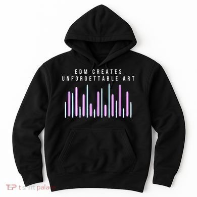 Edm Creates Unforgettable Art Electronic Dance Music Humor Hoodie