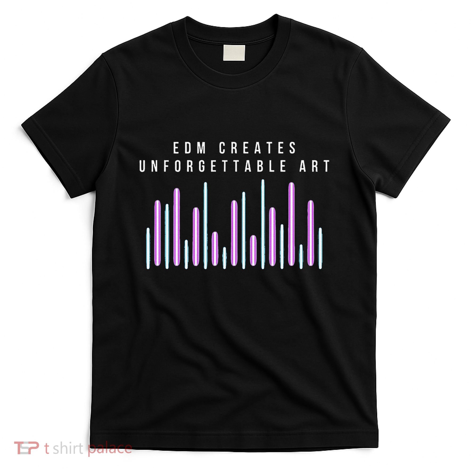 Edm Creates Unforgettable Art Electronic Dance Music Humor T-Shirt