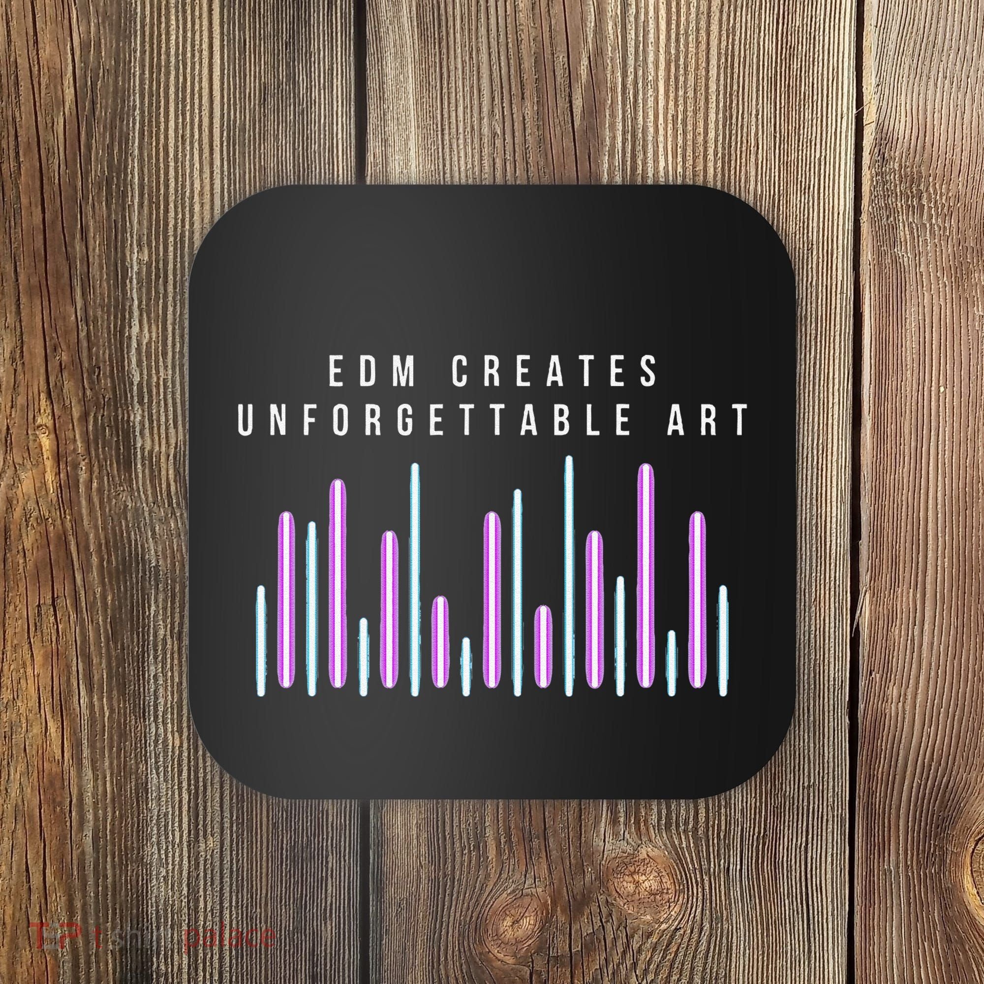 Edm Creates Unforgettable Art Electronic Dance Music Humor Coaster