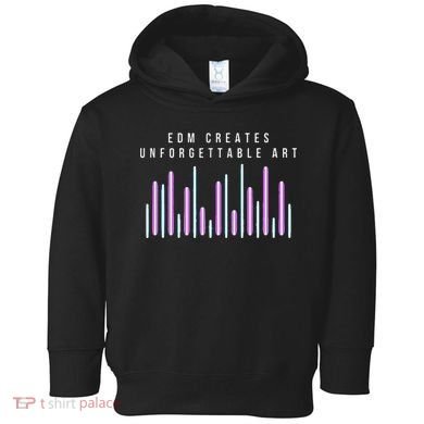 Edm Creates Unforgettable Art Electronic Dance Music Humor Toddler Hoodie