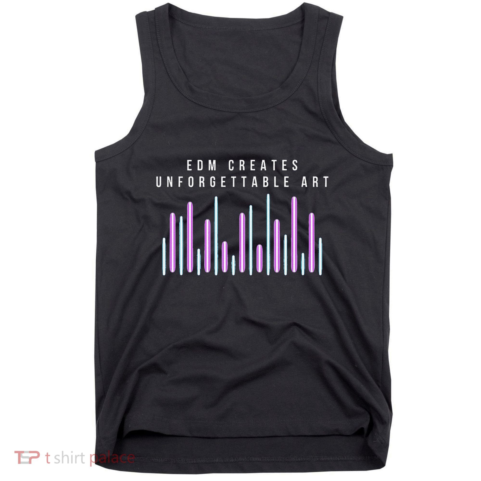 Edm Creates Unforgettable Art Electronic Dance Music Humor Tank Top