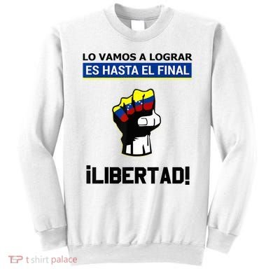 Estoy Con Venezuela Hasta El Final Proud Venezuelan Libre Sweatshirt