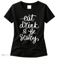 Eat Drink And Be Scary Funny Halloween Party Women's T-Shirt thumb 0