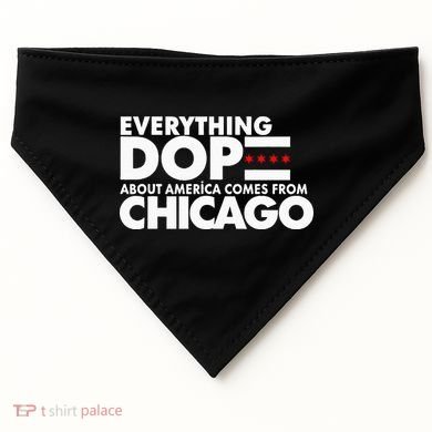 Everything Dope About America Comes From Chicago Quote USA-Made Doggie Bandana