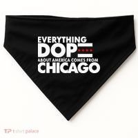 Everything Dope About America Comes From Chicago Quote USA-Made Doggie Bandana thumb 0