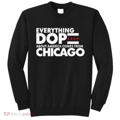 Everything Dope About America Comes From Chicago Quote Sweatshirt