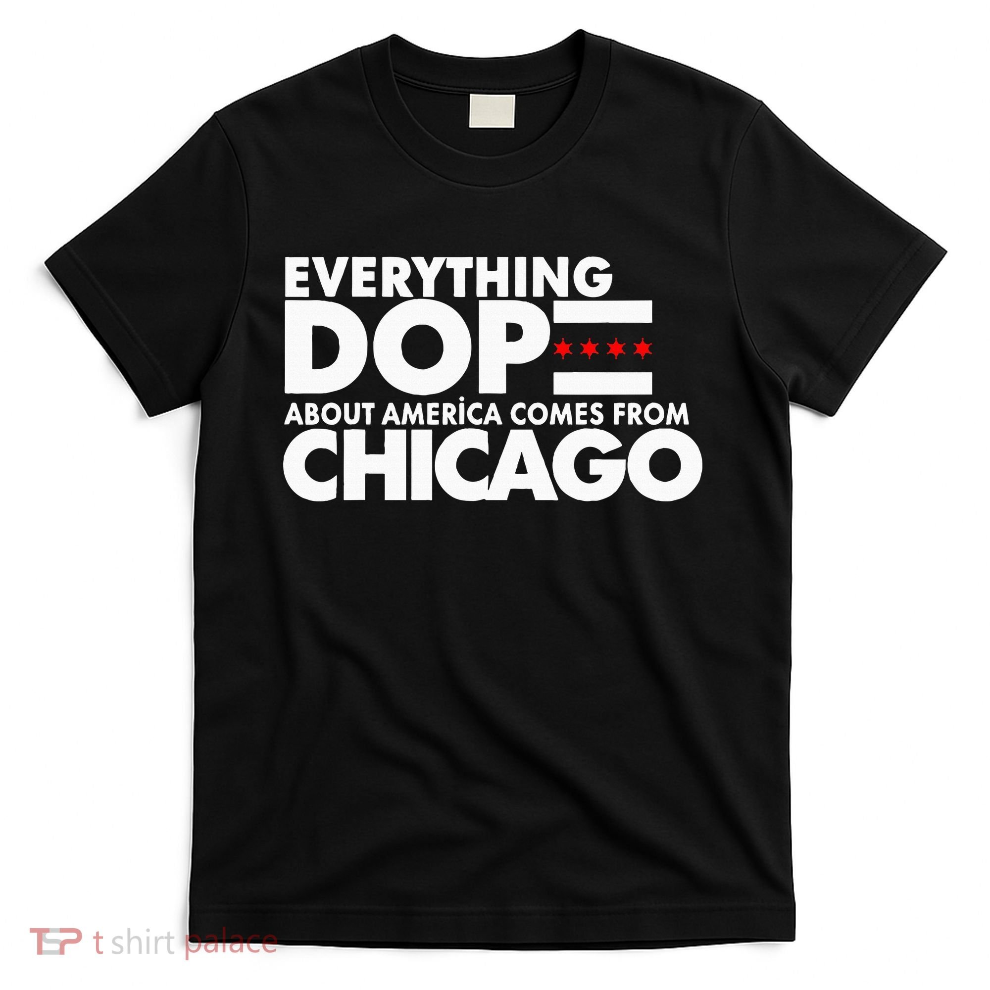 Everything Dope About America Comes From Chicago Quote T-Shirt