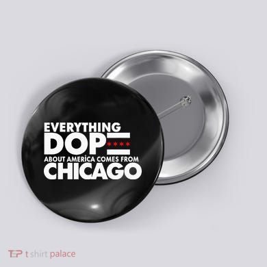 Everything Dope About America Comes From Chicago Quote Button