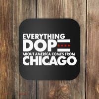 Everything Dope About America Comes From Chicago Quote Coaster thumb 0