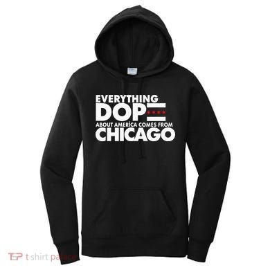 Everything Dope About America Comes From Chicago Quote Women's Hoodie