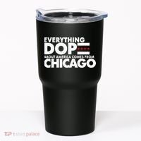 Everything Dope About America Comes From Chicago Quote Tumbler thumb 0