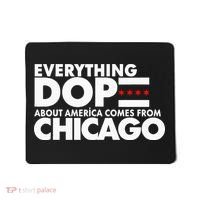 Everything Dope About America Comes From Chicago Quote Mousepad thumb 0