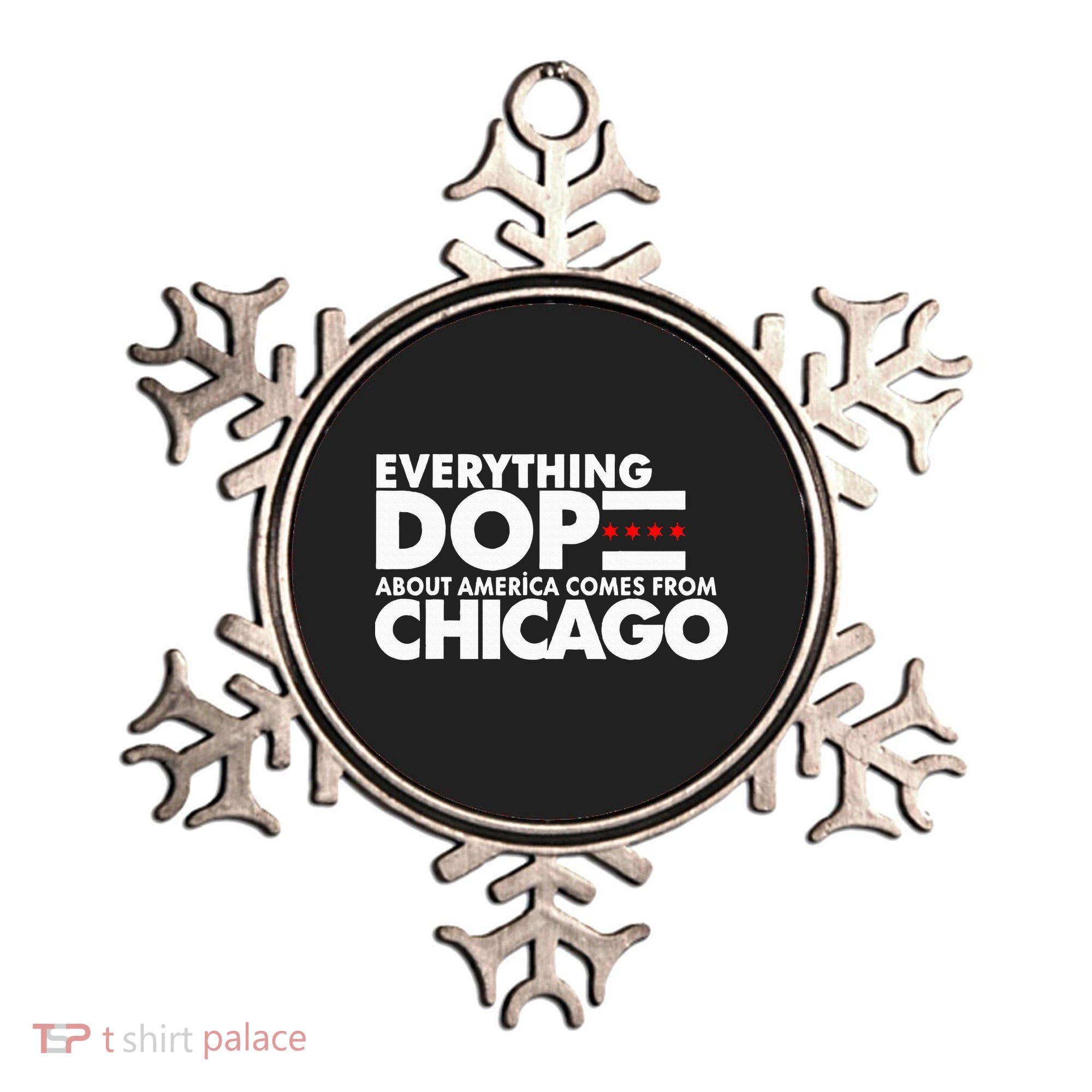 Everything Dope About America Comes From Chicago Quote Ornament