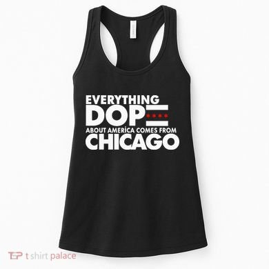 Everything Dope About America Comes From Chicago Quote Women's Tank Top