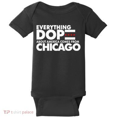 Everything Dope About America Comes From Chicago Quote Baby Bodysuit