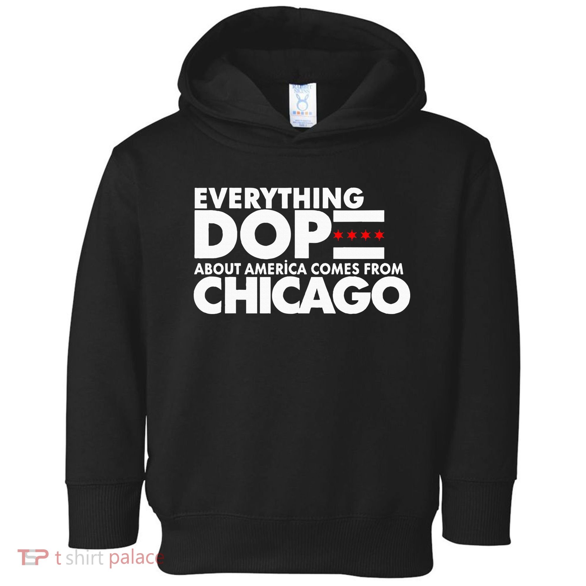 Everything Dope About America Comes From Chicago Quote Toddler Hoodie