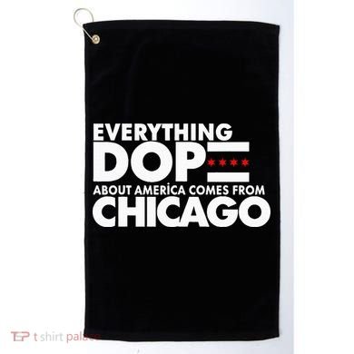 Everything Dope About America Comes From Chicago Quote Golf Towel