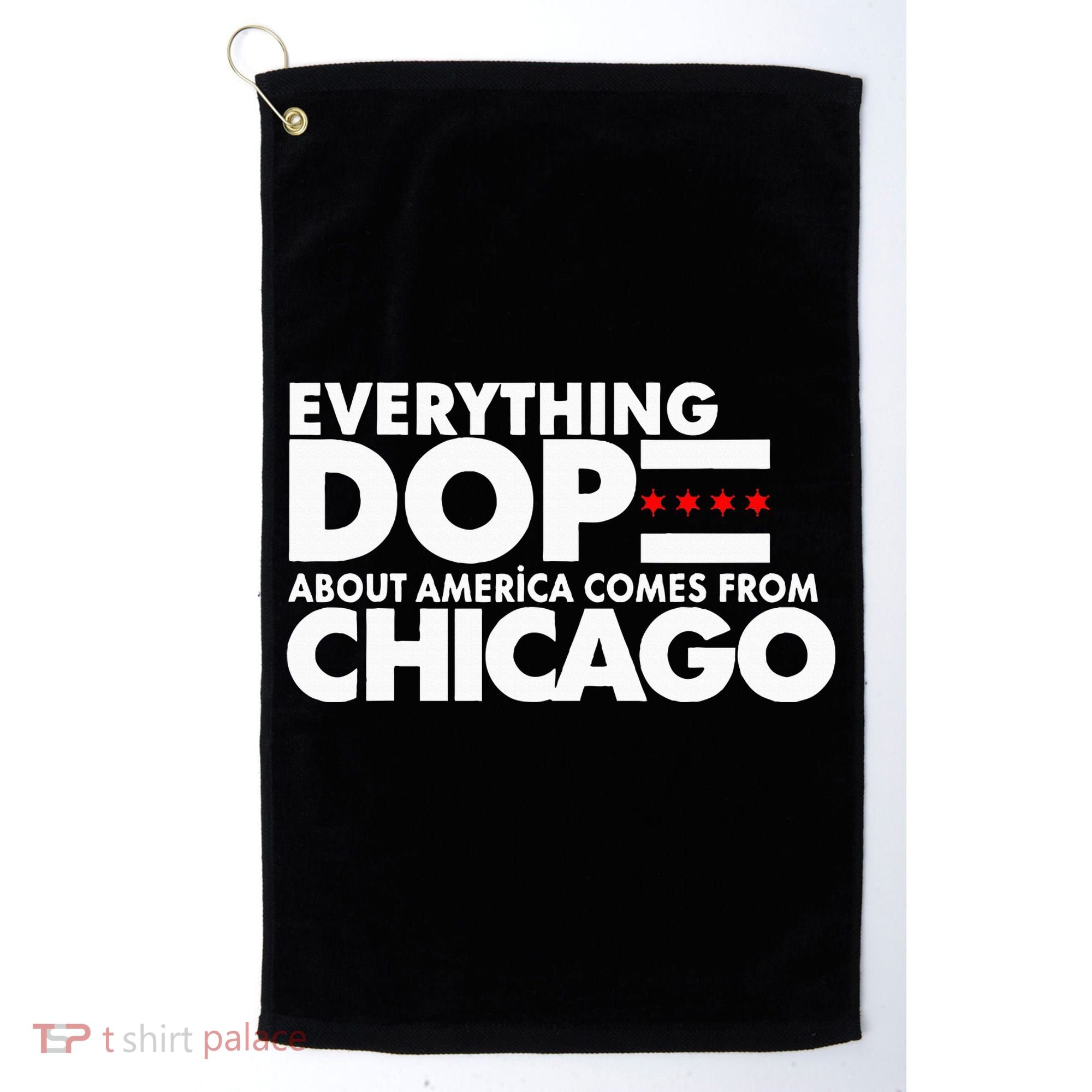 Everything Dope About America Comes From Chicago Quote Golf Towel