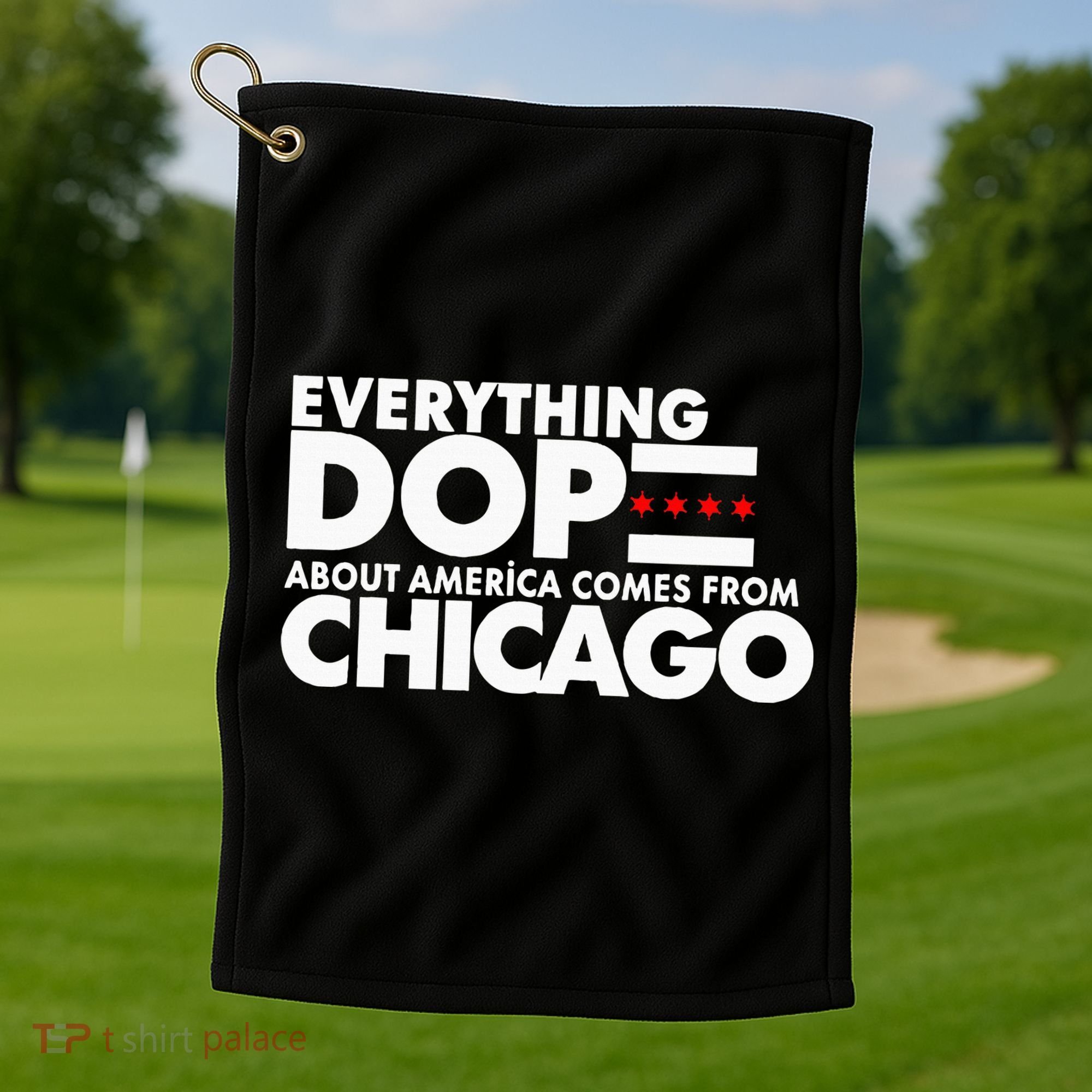 Everything Dope About America Comes From Chicago Quote Golf Towel