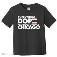 Everything Dope About America Comes From Chicago Quote Toddler T-Shirt thumb 0