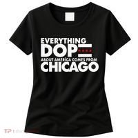 Everything Dope About America Comes From Chicago Quote Women's T-Shirt thumb 0