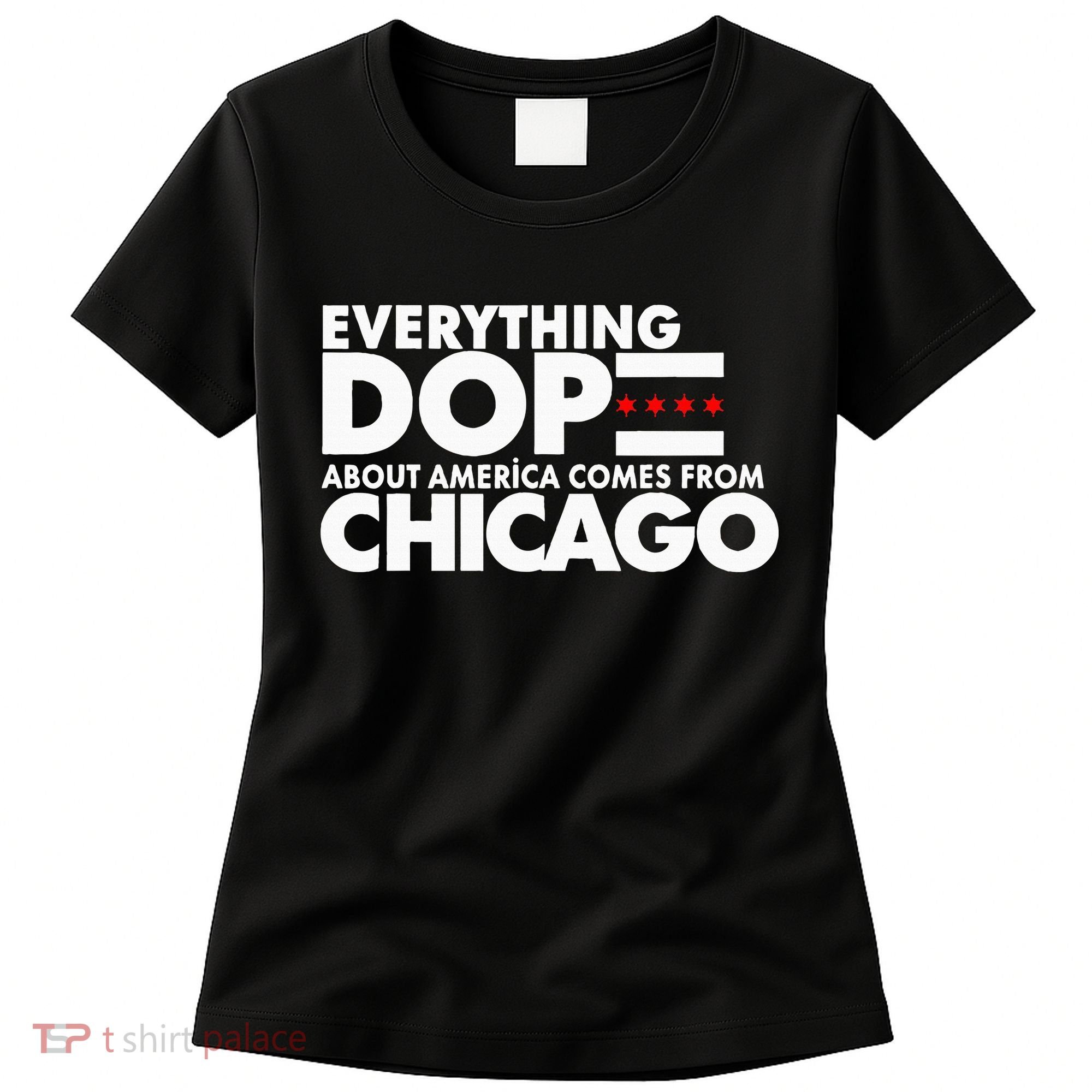 Everything Dope About America Comes From Chicago Quote Women's T-Shirt