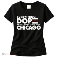 Everything Dope About America Comes From Chicago Quote Women's T-Shirt thumb 0