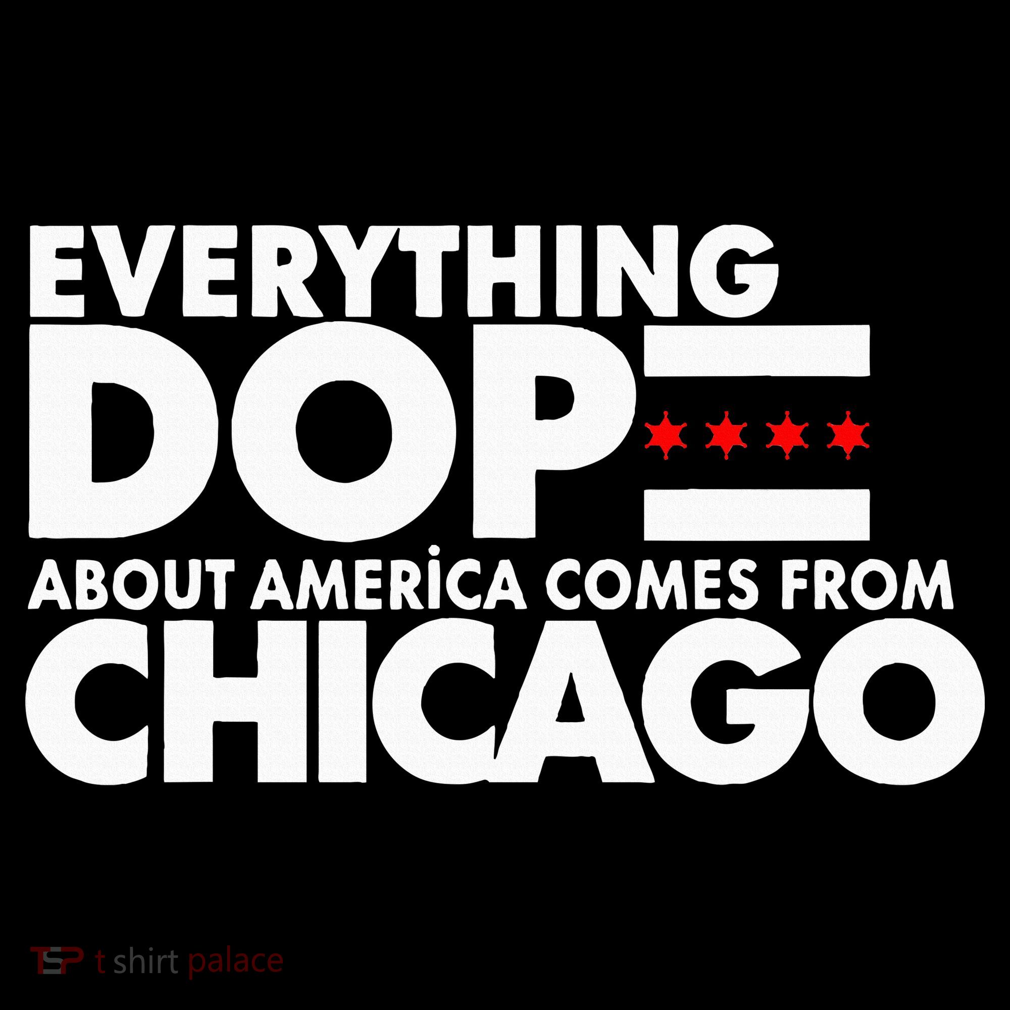 Everything Dope About America Comes From Chicago Quote Women's T-Shirt