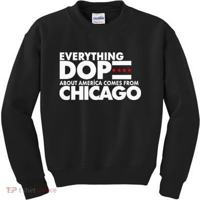 Everything Dope About America Comes From Chicago Quote Kids Sweatshirt